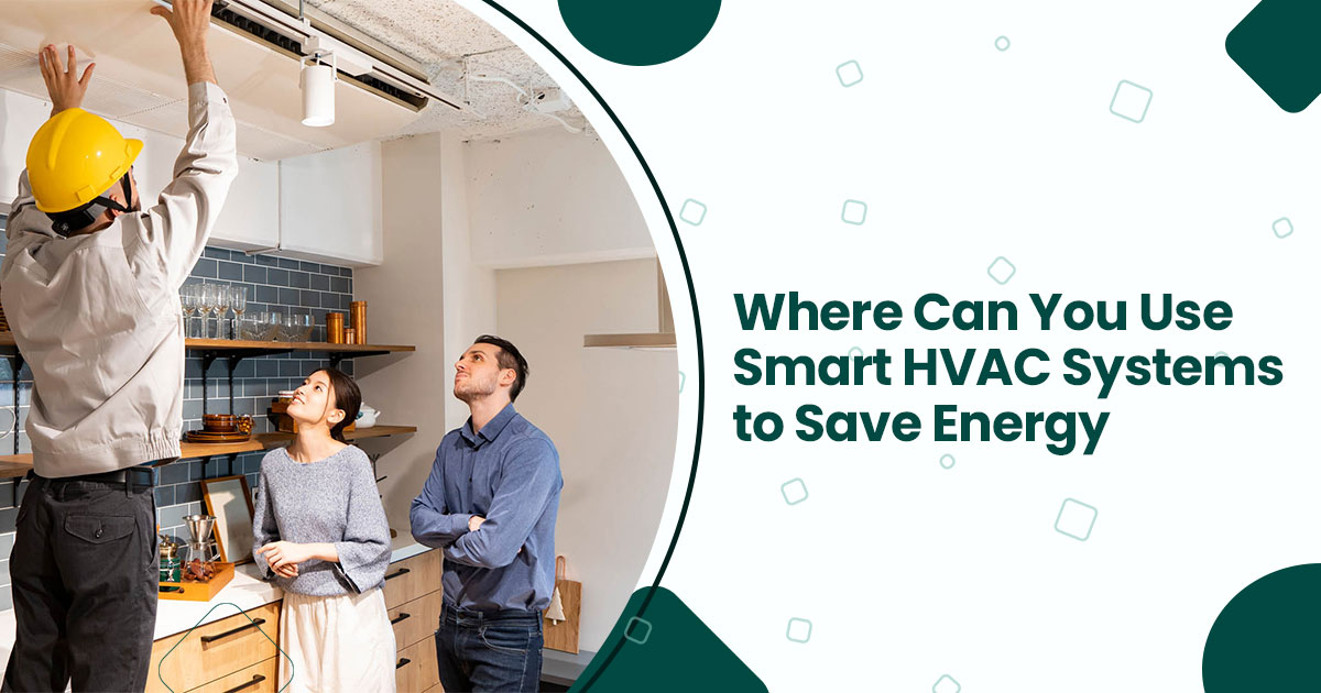Where Can You Use Smart HVAC Systems to Save Energy?