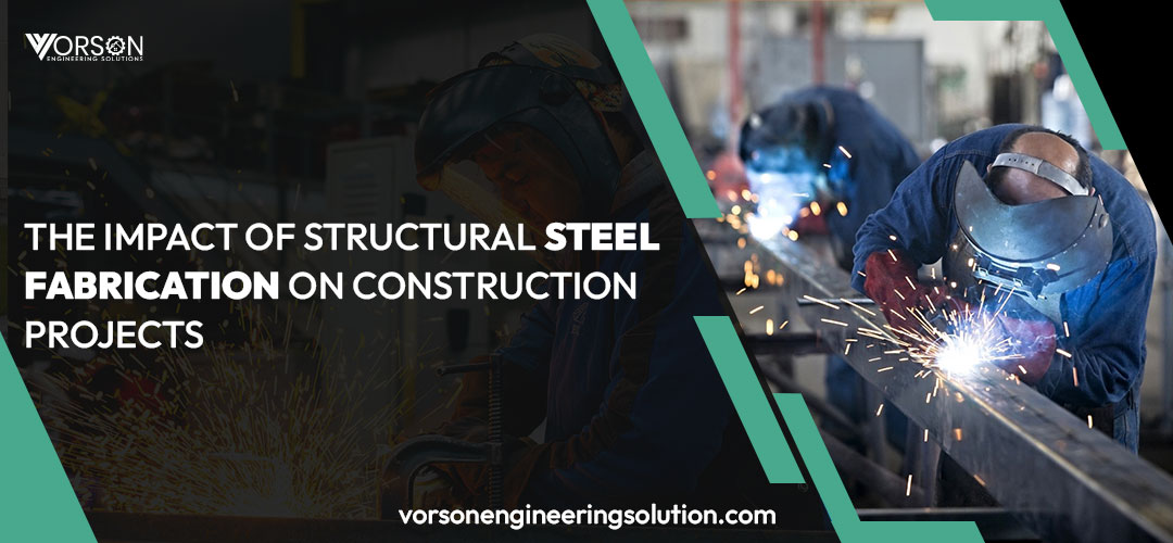 The Impact of Structural Steel Fabrication on Construction Projects